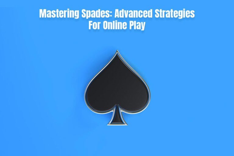 Mastering Spades: Advanced Strategies for Online Play